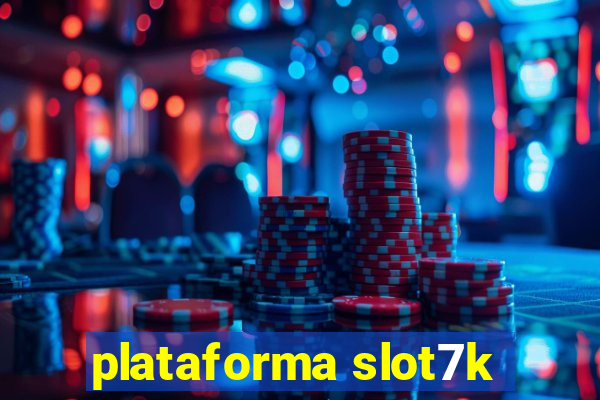 plataforma slot7k